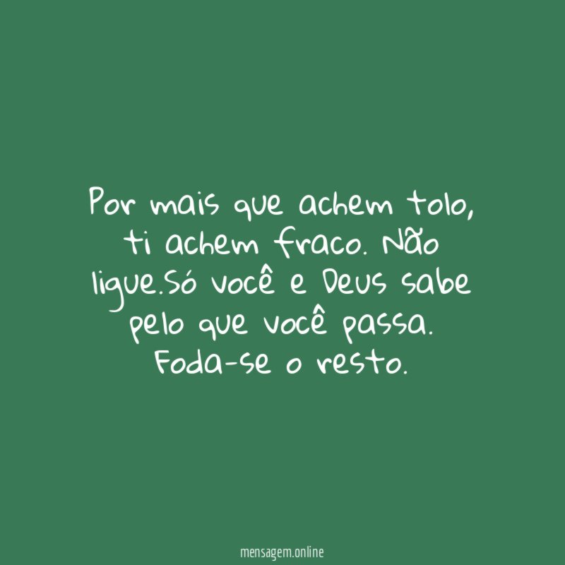 Por mais que achem tolo