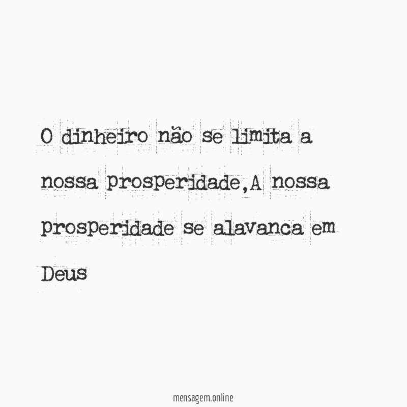 O dinheiro não se limita a nossa prosperidade