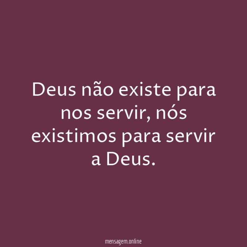 Deus não existe para nos servir