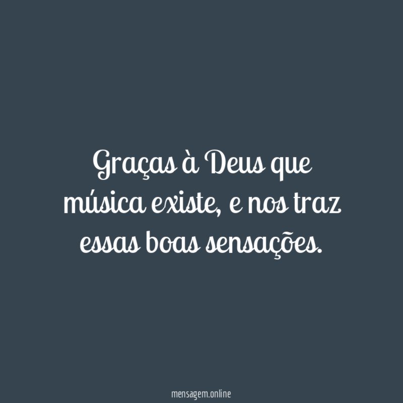 Graças à Deus que música existe