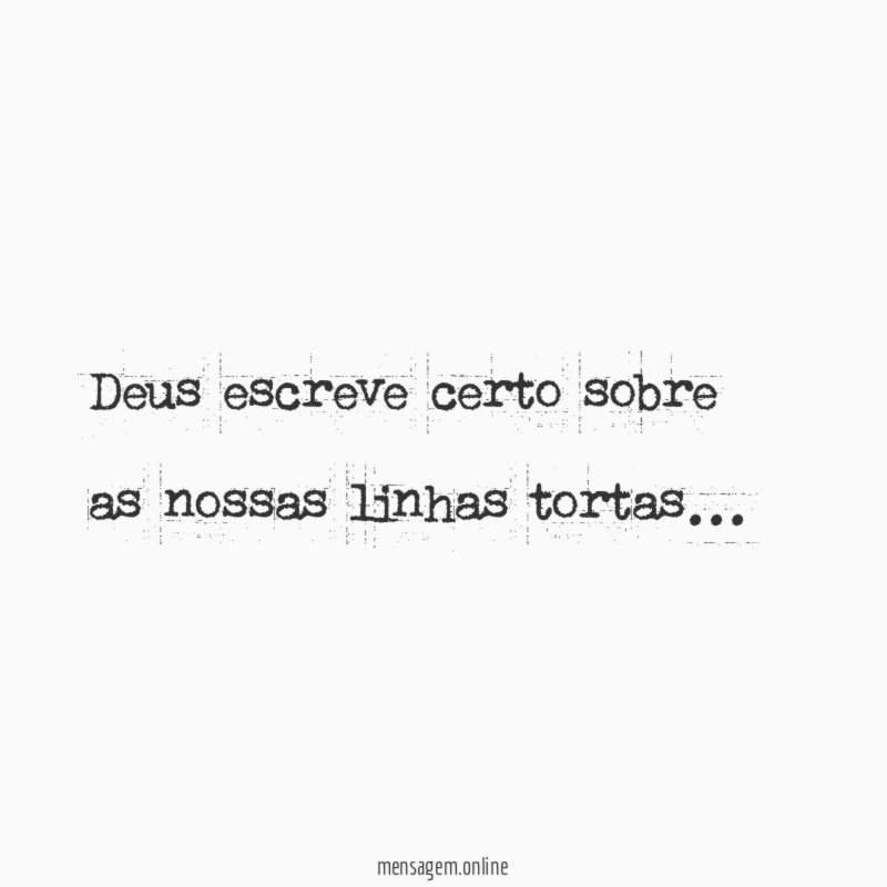 Deus escreve certo sobre as nossas linhas tortas