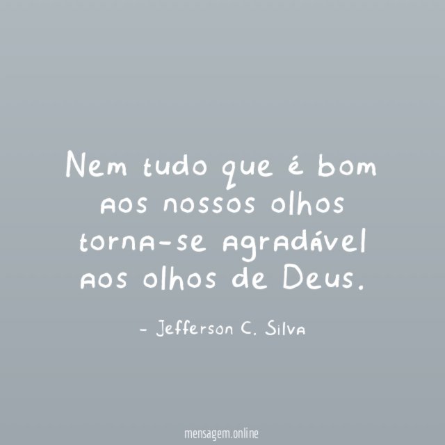 Nem tudo que é bom aos nossos olhos