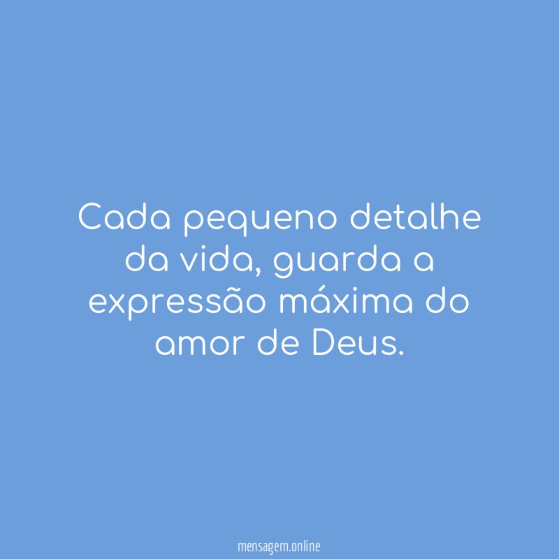 Cada pequeno detalhe da vida