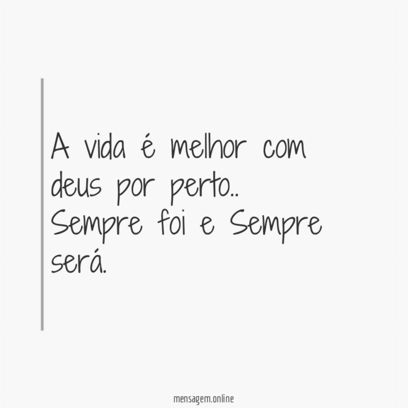 A vida é melhor com deus por perto