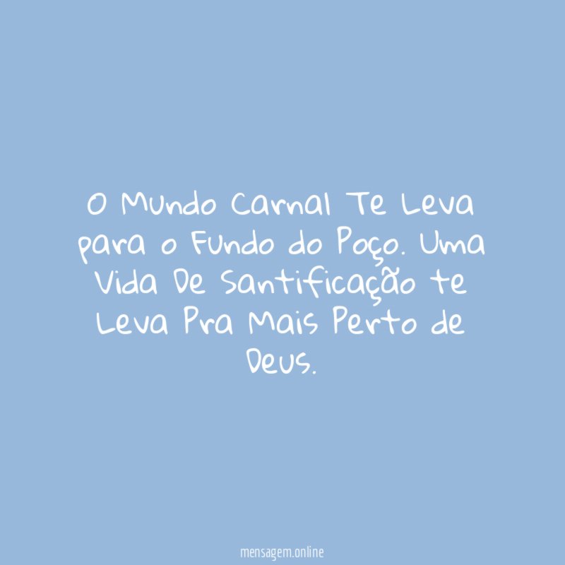 O Mundo Carnal Te Leva para o Fundo do Poço