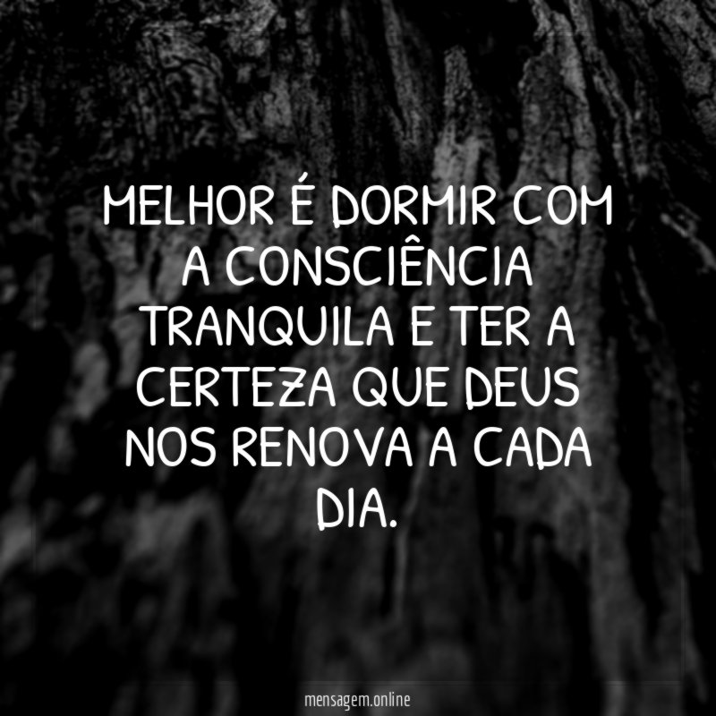 Melhor é dormir com a consciência tranquila