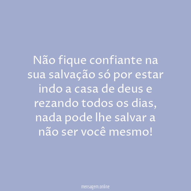 Não fique confiante na sua salvação só por