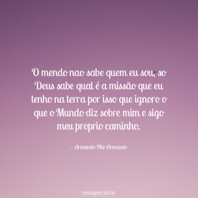 O mendo nao sabe quem eu sou