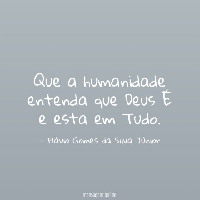 Que a humanidade entenda que Deus É e esta em Tudo