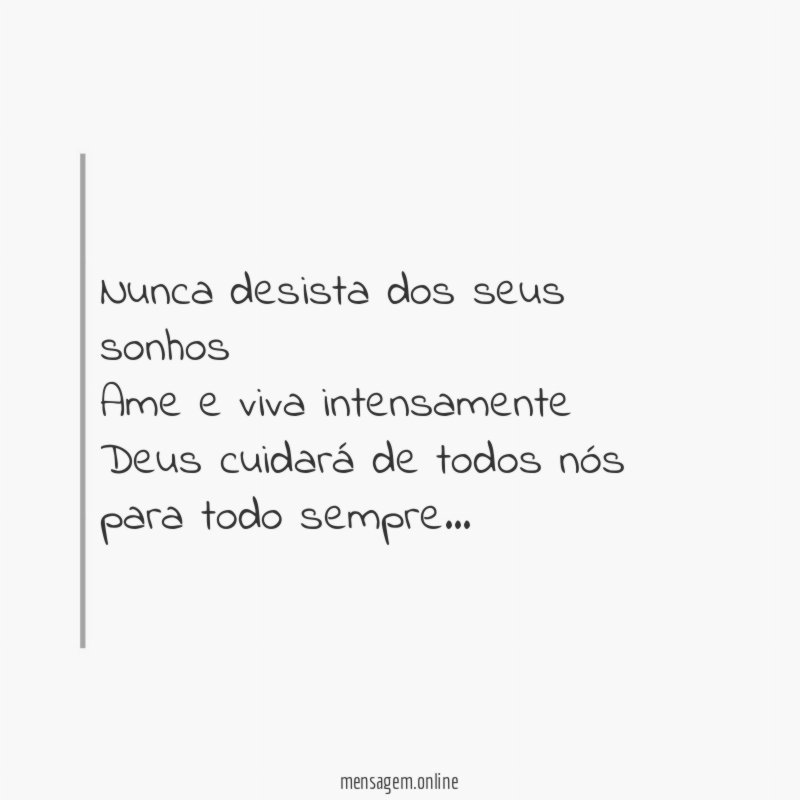 Nunca desista dos seus sonhos Ame e viva intensamente Deus