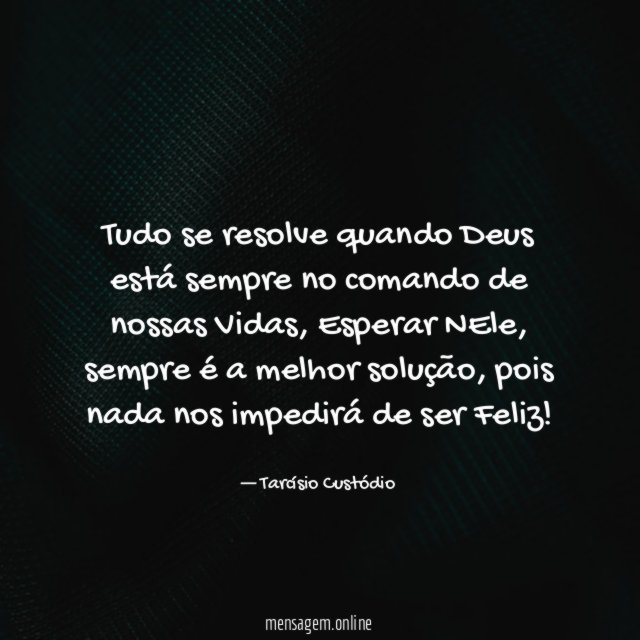 Tudo se resolve quando Deus está sempre no comando de nossas Vidas