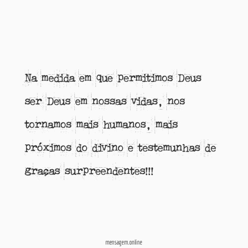 Na medida em que permitimos Deus ser Deus em nossas vidas
