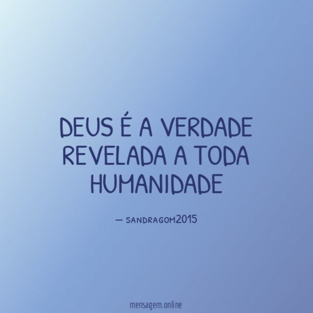 Deus é a verdade revelada a toda humanidade"