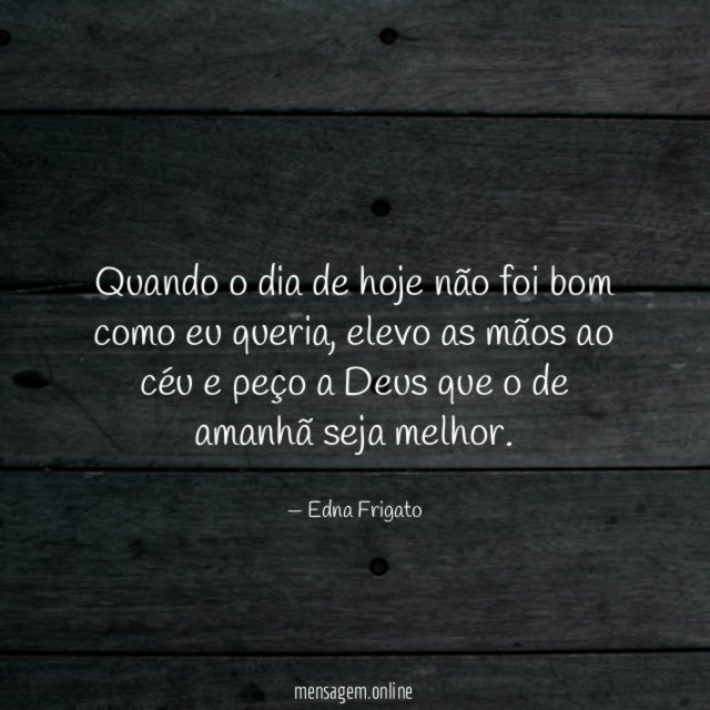 Quando o dia de hoje não foi bom como eu queria