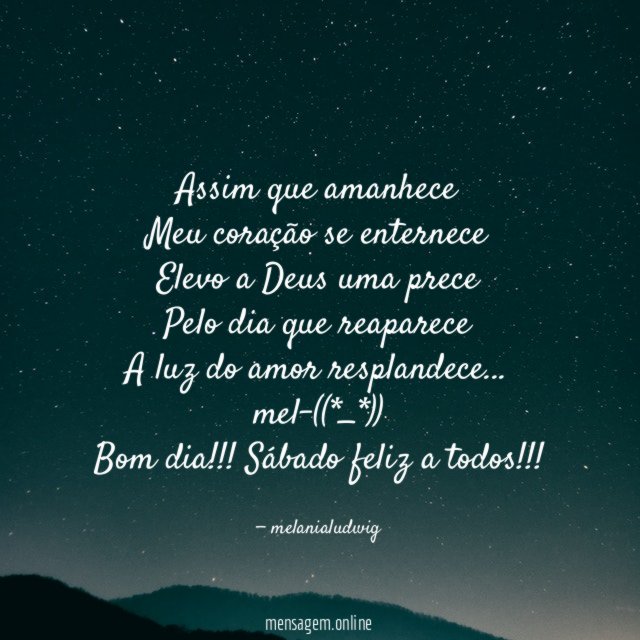 Assim que amanhece
Meu coração se enternece
Elevo a Deus uma prece
Pelo dia que reaparece
A luz do amor resplandece…