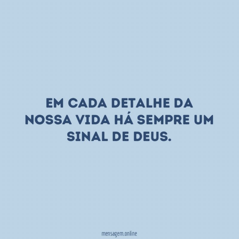 Em cada detalhe da nossa vida há sempre um sinal de Deus
