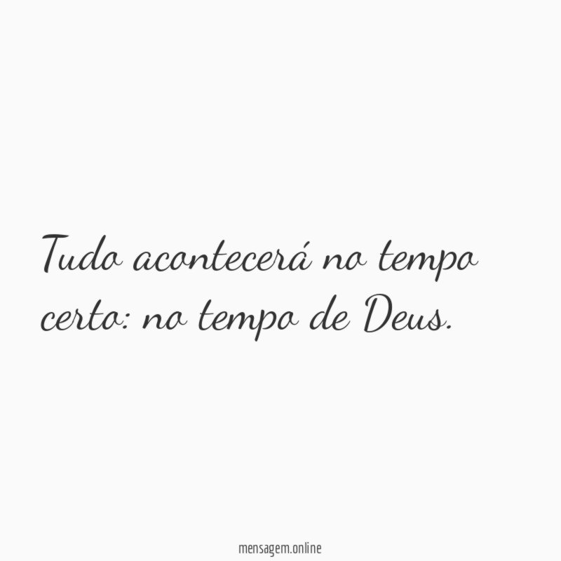 Tudo acontecerá no tempo certo