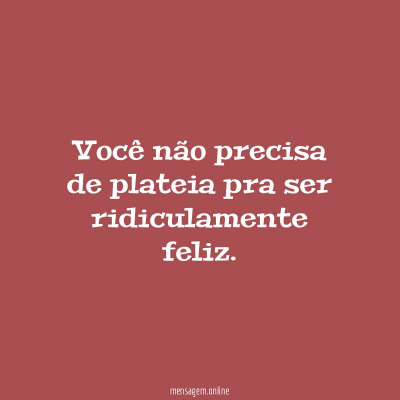 Seja feliz independente de quem veja