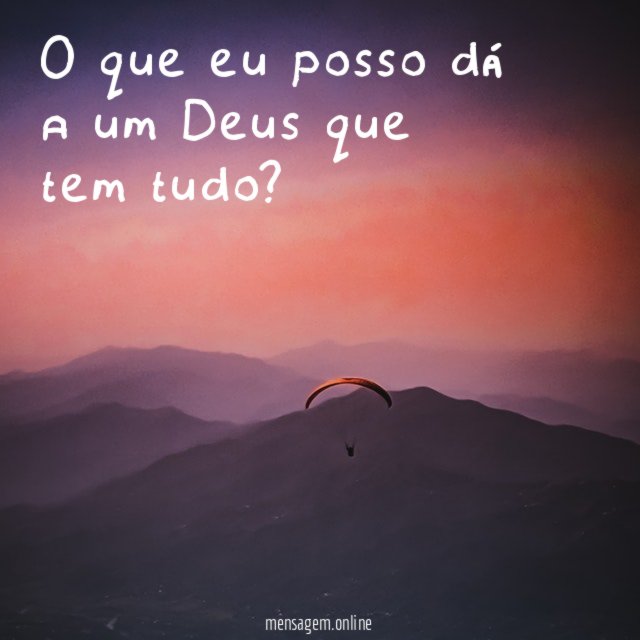 O que eu posso dá a um Deus que tem tudo