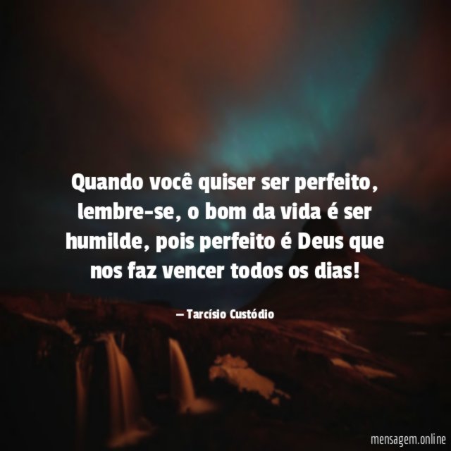 Quando você quiser ser perfeito