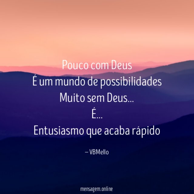 Pouco com Deus É um mundo de possibilidades Muito sem Deus