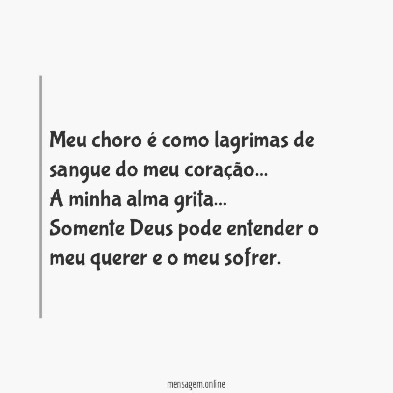 Meu choro é como lagrimas de sangue do meu coração