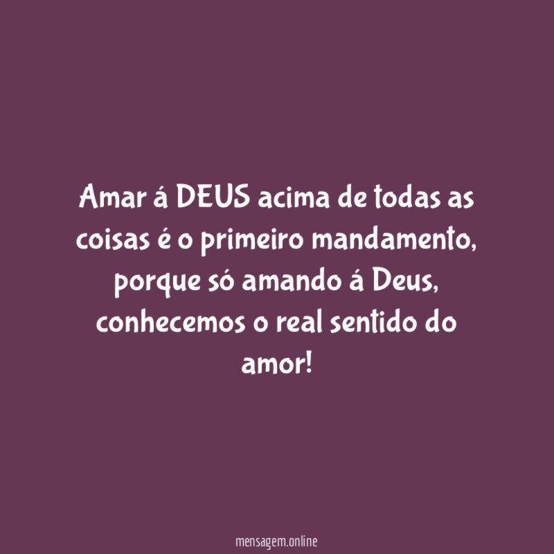 Amar á DEUS acima de todas as coisas é o primeiro mandamento