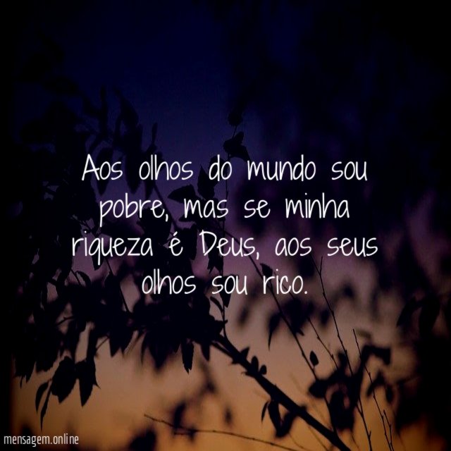 Aos olhos do mundo sou pobre