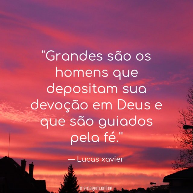 'Grandes são os homens que depositam sua devoção