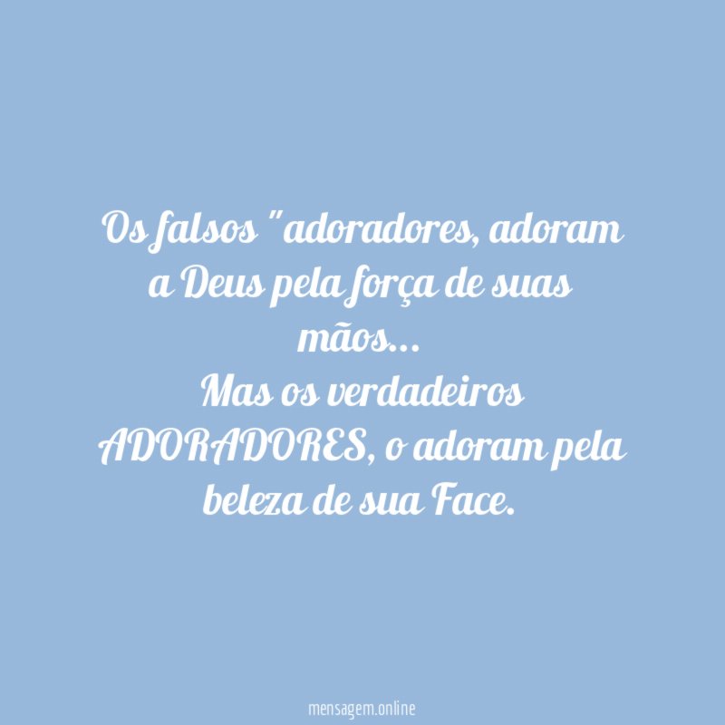 Os falsos "adoradores, adoram a Deus pela força de suas mãos…
