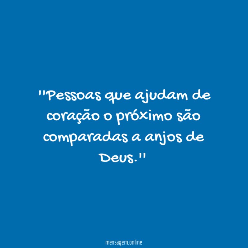 'Pessoas que ajudam de coração o próximo são