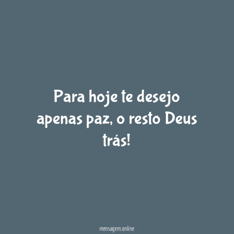 Para hoje te desejo apenas paz