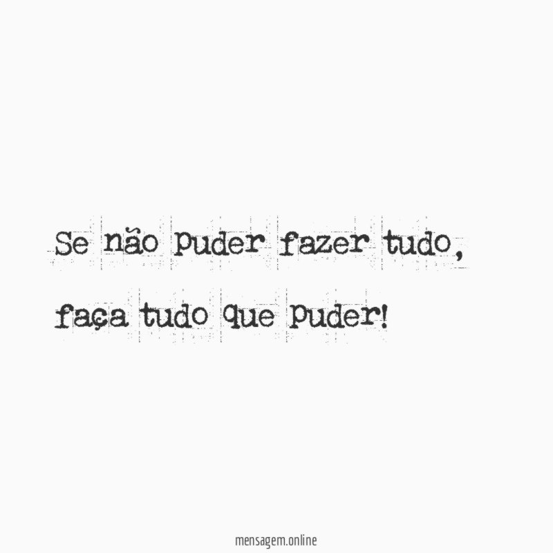 Se não puder fazer tudo