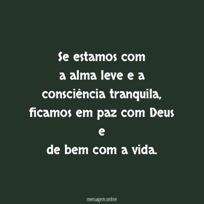 Se estamos com a alma leve e a consciência tranquila