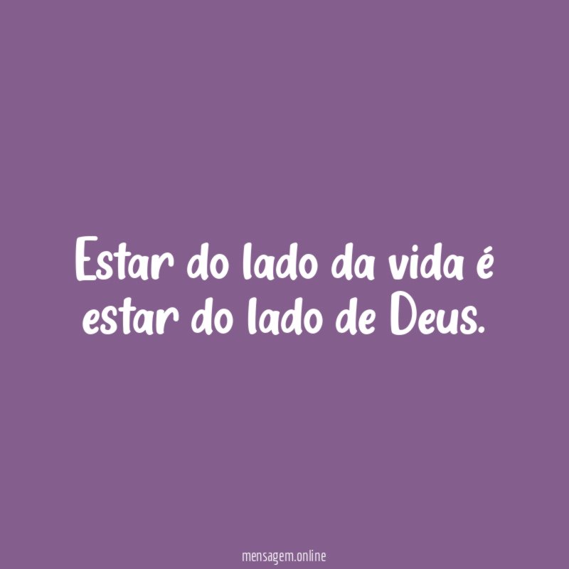 Estar do lado da vida é estar do lado de Deus