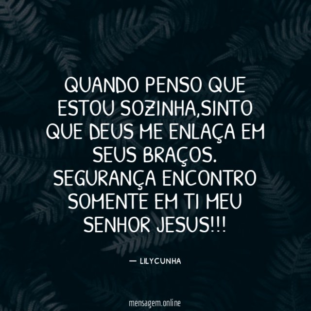 Quando penso que estou sozinha