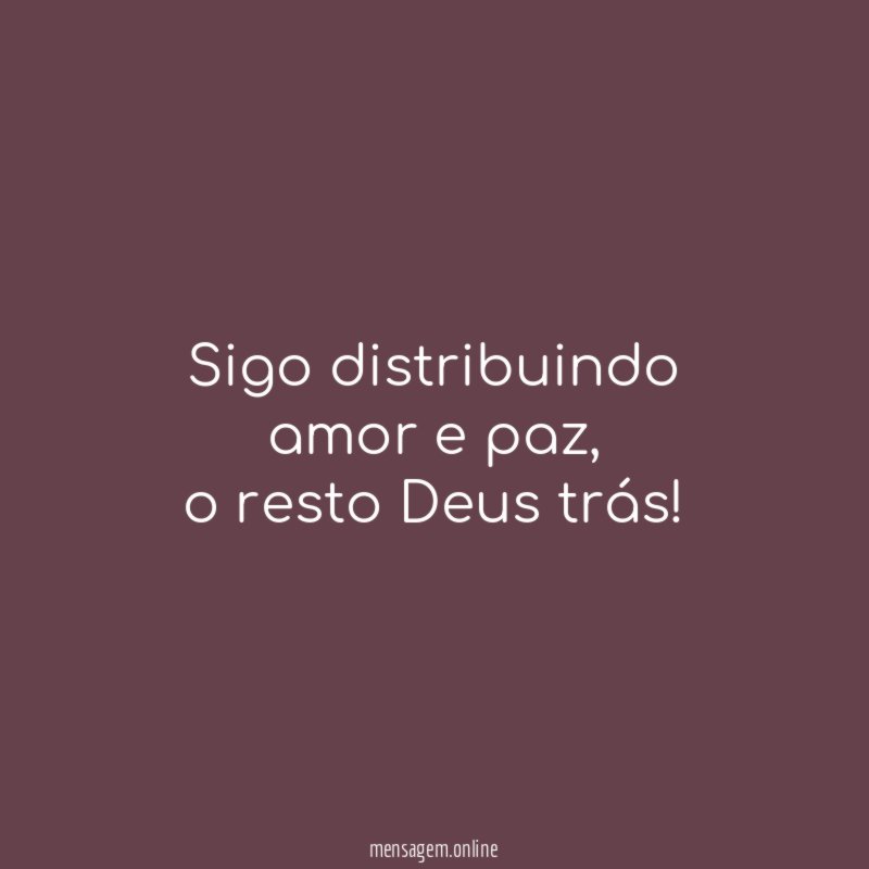 Sigo distribuindo amor e paz