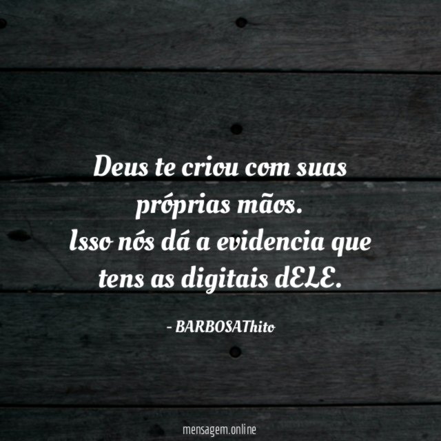 Deus te criou com suas próprias mãos