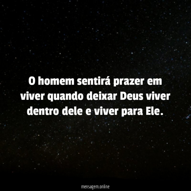 O homem sentirá prazer em viver quando deixar