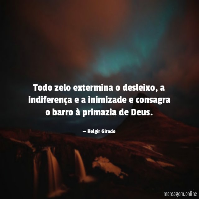 Todo zelo extermina o desleixo