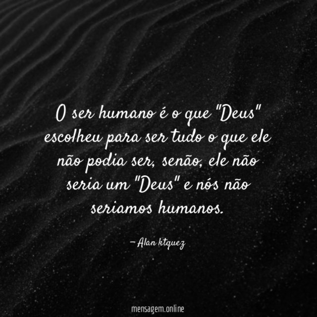 O ser humano é o que "Deus" escolheu