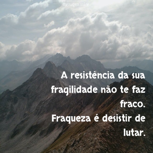 Fraqueza é desistir de lutar