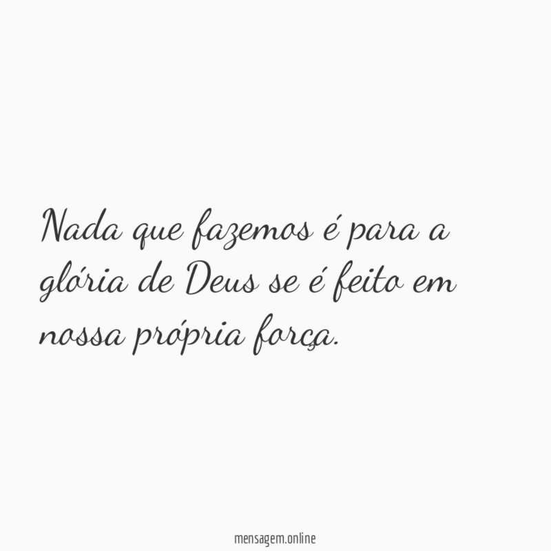 Nada que fazemos é para a glória de