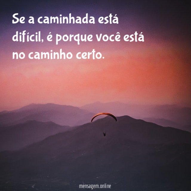 Se a caminhada está difícil