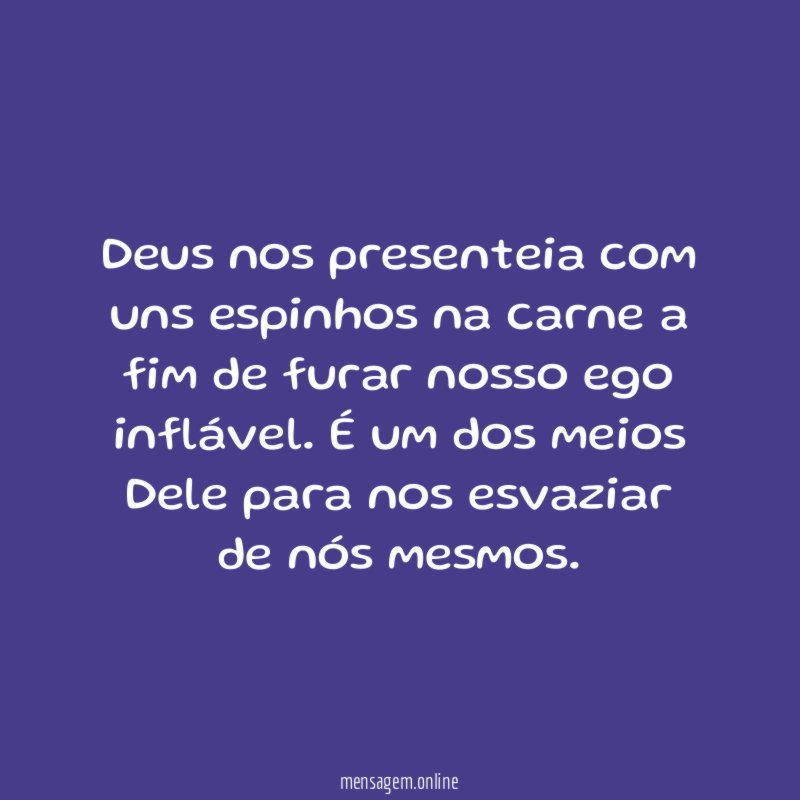 Deus nos presenteia com uns espinhos na carne