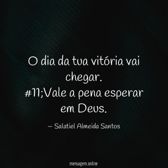 O dia da tua vitória vai chegar