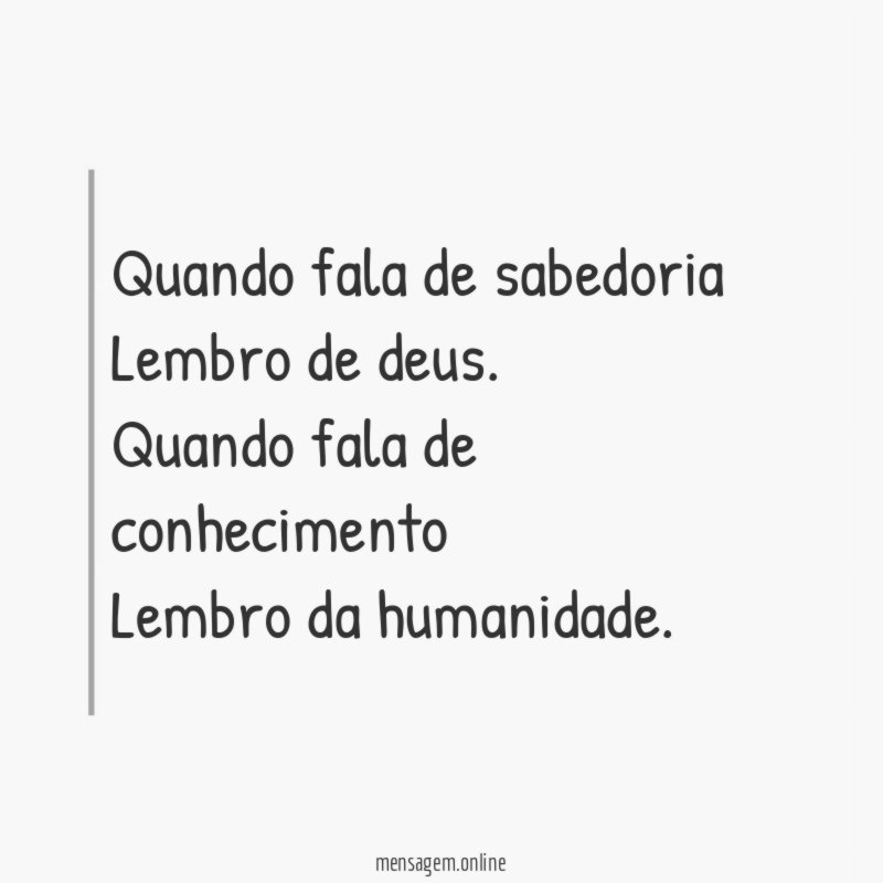Quando fala de sabedoria Lembro de deus