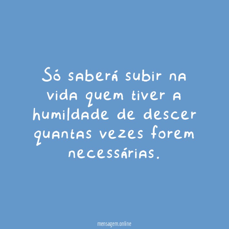 Só saberá subir na vida