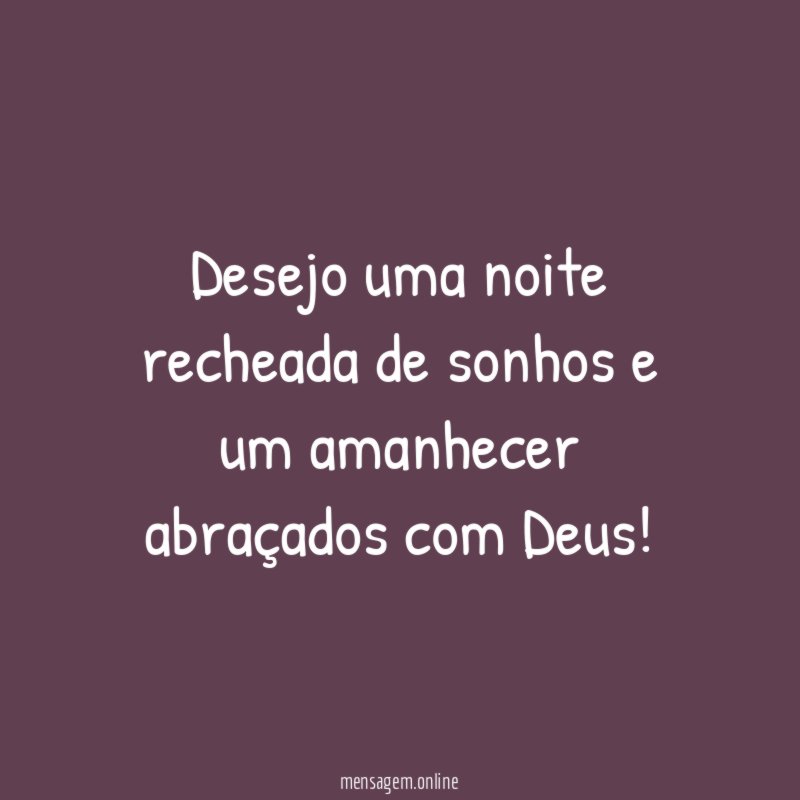 Desejo uma noite recheada de sonhos e um