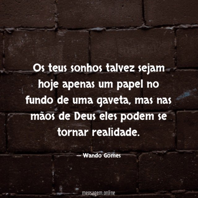 Os teus sonhos talvez sejam hoje apenas um
